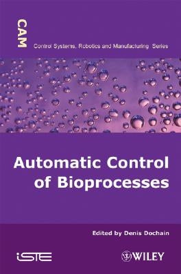 Automatic Control of Bioprocesses by Dochain, Denis