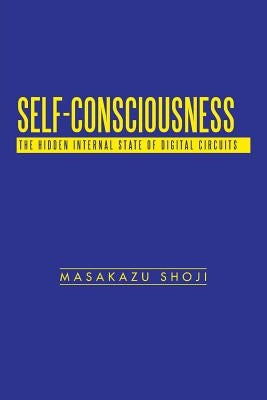 Self-Consciousness: The Hidden Internal State of Digital Circuits by Shoji, Masakazu