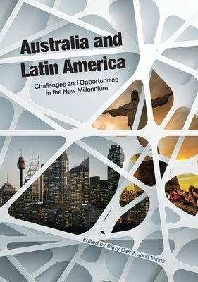 Australia and Latin America: Challenges and Opportunities in the New Millennium by Carr, Barry