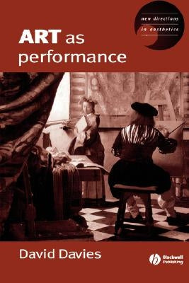 Art as Performance by Davies, Dave