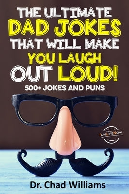 The Ultimate Dad Jokes That Will Make You Laugh Out Loud! 500+ Jokes and Puns by LLC, Funlifenow