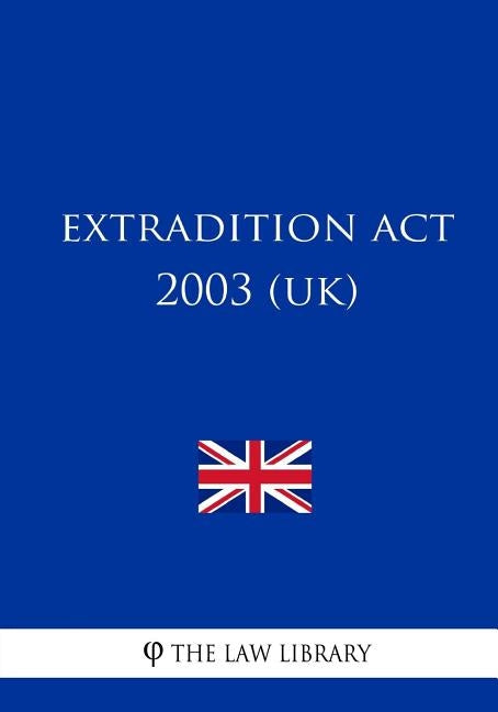 Extradition Act 2003 (UK) by The Law Library