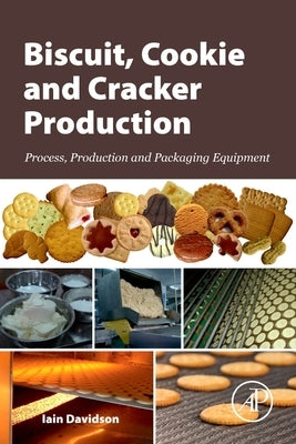 Biscuit, Cookie and Cracker Production: Process, Production and Packaging Equipment by Davidson, Iain