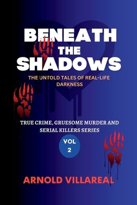 Beneath The Shadows: The Untold Tales Of Real-Life Darkness by Villareal, Arnold