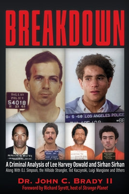 Breakdown: A Criminal Analysis of Lee Harvey Oswald and Sirhan Sirhan Along with O.J. Simpson, the Hillside Strangler, Ted Kaczynski, Luigi Mangione a by Brady !!!, John C.