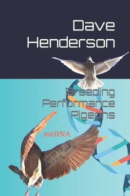Breeding Performance Pigeons by Henderson, Dave