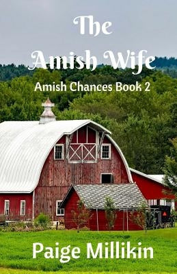 The Amish Wife: Amish Chances Book 2 by Millikin, Paige