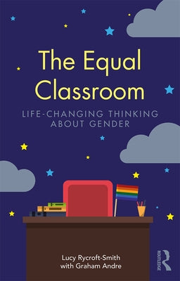 The Equal Classroom: Life-Changing Thinking about Gender by Rycroft-Smith, Lucy