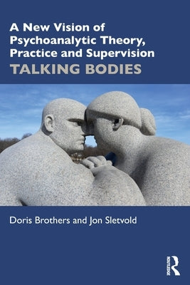 A New Vision of Psychoanalytic Theory, Practice and Supervision: Talking Bodies by Brothers, Doris
