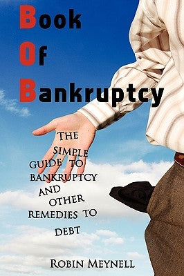 Book of Bankruptcy: The Simple Guide to Bankruptcy and Other Remedies to Debt by Meynell, Robin