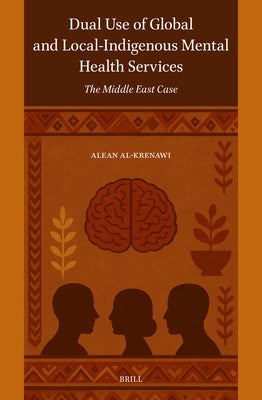 Dual Use of Global and Local-Indigenous Mental Health Services: The Middle East Case by Al-Krenawi, Alean