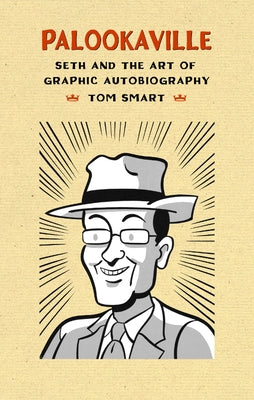 Palookaville: Seth and the Art of Graphic Autobiography by Smart, Tom