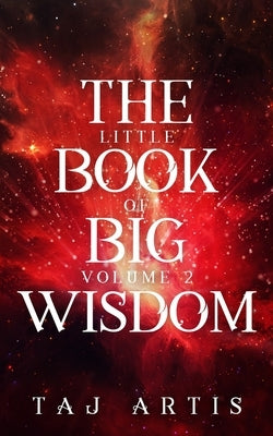 The Little Book of Big Wisdom: Volume 2 by Artis, Taj