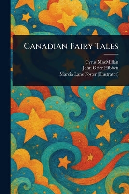 Canadian Fairy Tales by MacMillan, Cyrus
