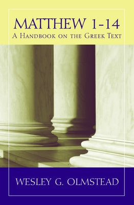 Matthew 1-14: A Handbook on the Greek Text by Olmstead, Wesley G.