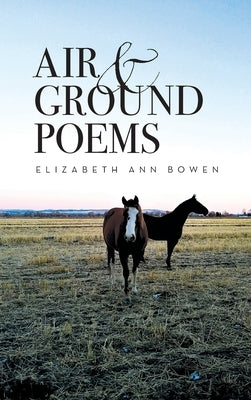 Air and Ground Poems by Bowen, Elizabeth Ann A.
