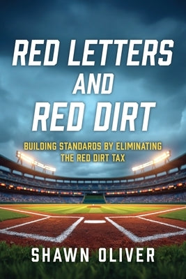 Red Letters and Red Dirt: Building Standards by Eliminating the Red Dirt Tax by Oliver, Shawn