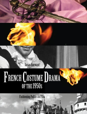 French Costume Drama of the 1950s: Fashioning Politics in Film by Hayward, Susan