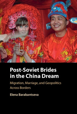 Post-Soviet Brides in the China Dream by Barabantseva, Elena
