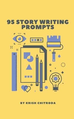 95 Story Writing Prompts by Chitroda, Krish