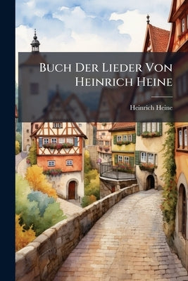 Buch Der Lieder Von Heinrich Heine by Heine, Heinrich