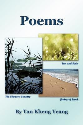 Poems: Sun and Rain/The Flowery Country/Grains of Sand by Yeang, Tan Kheng