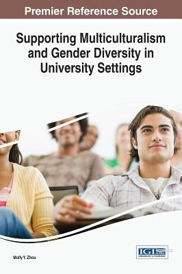 Supporting Multiculturalism and Gender Diversity in University Settings by Zhou, Molly y.
