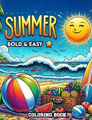 Summer Bold & Easy Coloring book: Filled with Playful Designs and Sunny Scenes Inspired by the Brightness and Warmth of Summer, Where Every Stroke of by Jones Art, Roy