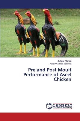 Pre and Post Moult Performance of Aseel Chicken by Ahmad Zulfiqar