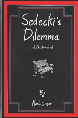 Sedecki's Dilemma: A Christian Novel by Geiser, Mark