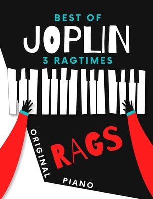 Best of JOPLIN * 3 Ragtimes * Original Rags Piano: Maple Leaf Rag * The Entertainer * Elite Syncopations * Two Versions: Bigger and Smaller Sheet Musi by Urbanowicz, Alicja