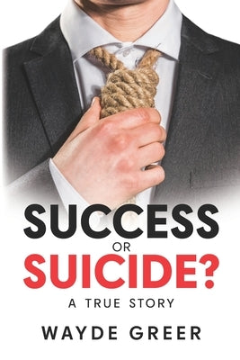 Success or Suicide? by Greer, Wayde