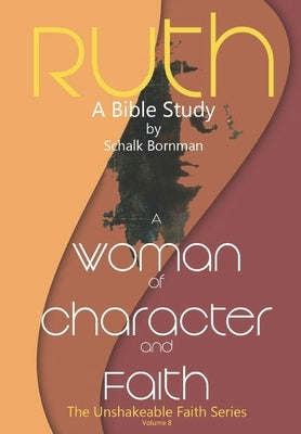 Ruth: A Woman of Character and Faith by Bornman, Schalk