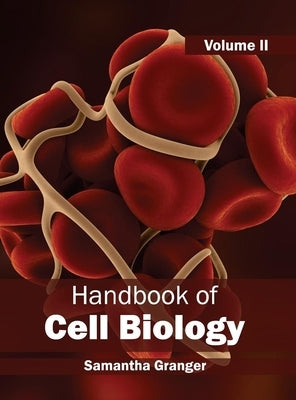 Handbook of Cell Biology: Volume II by Granger, Samantha