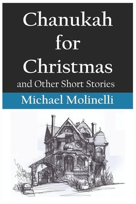 Chanukah for Christmas: and Other Short Stories by Molinelli, Michael