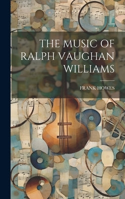 The Music of Ralph Vaughan Williams by Howes, Frank