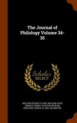 The Journal of Philology Volume 34-35 by Clark, William George