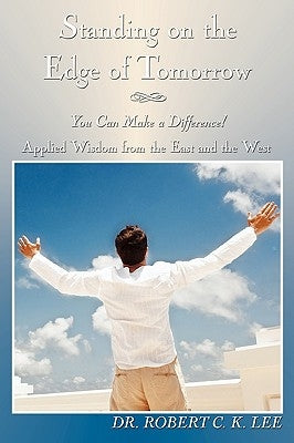 Standing on the Edge of Tomorrow: You Can Make a Difference by Lee, Robert C. K.