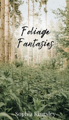 Foliage Fantasies by Kingsley, Sophia