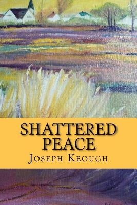 Shattered Peace by Keough, Margaret