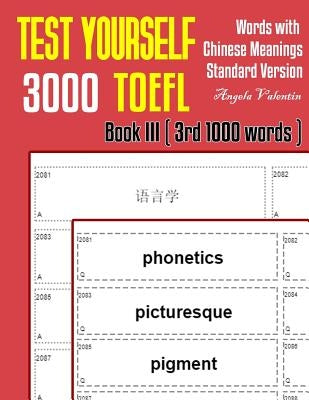 Test Yourself 3000 TOEFL Words with Chinese Meanings Standard Version Book III (3rd 1000 words): Practice TOEFL vocabulary for ETS TOEFL IBT official by Valentin, Angela