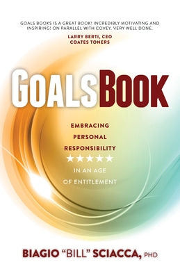 Goals Book: Embracing Personal Responsibility in an Age of Entitlement by Sciacca, Biagio Bill