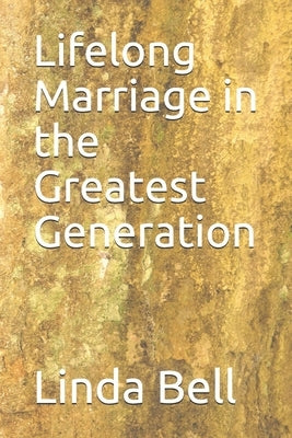 Lifelong Marriage in the Greatest Generation by Bell, Linda