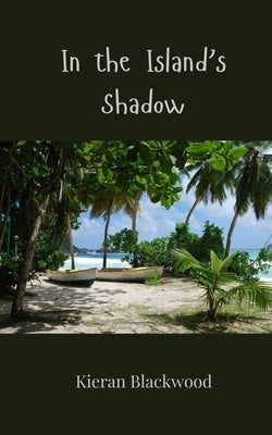 In the Island's Shadow by Blackwood, Kieran