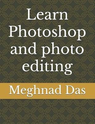 Learn Photoshop and photo editing by Das, Meghnad