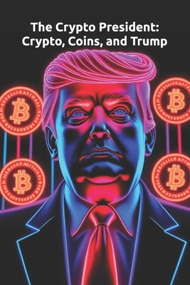 The Crypto President: Crypto, Coins, and Trump by Crane, Tatyana