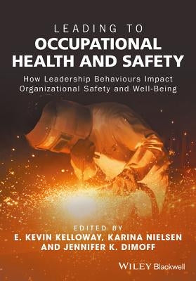 Leading to Occupational Health and Safety by Kelloway, E. Kevin