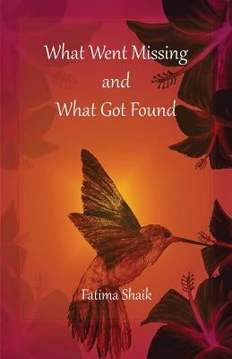 What Went Missing and What Got Found by Shaik, Fatima