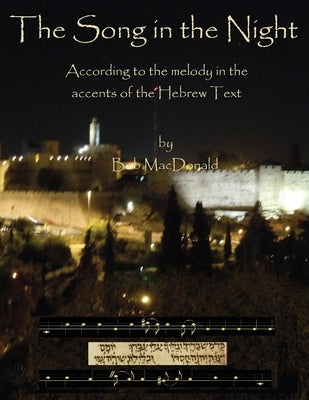 The Song in the Night: According to the Melody in the Accents of the Hebrew Text by MacDonald, Robert