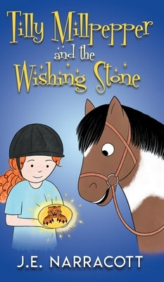 Tilly Millpepper and the Wishing Stone by Narracott, J. E.